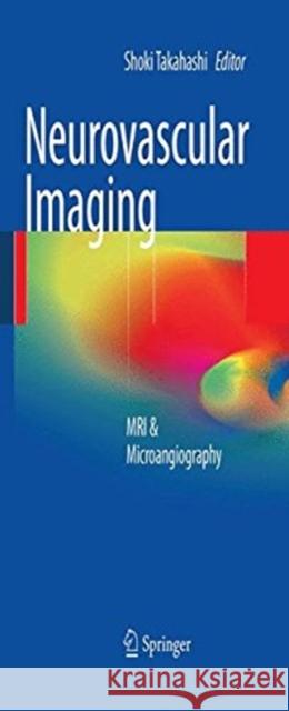 Neurovascular Imaging: MRI & Microangiography Takahashi, Shoki 9781447168775 Springer - książka
