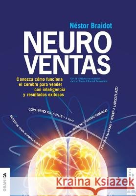 Neuroventas: ¿Cómo compran ellos?¿Cómo compran ellas?: aprenda a aplicar los conocimientos sobre el funcionamiento del cerebro para vender con inteligencia y resultados. Nestor Braidot 9789506417659 Ediciones Granica, S.A. - książka