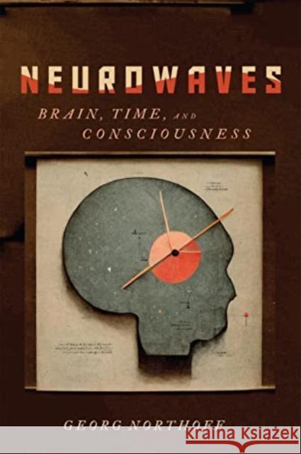 Neurowaves: Brain, Time, and Consciousness Georg Northoff 9780228017615 McGill-Queen's University Press - książka