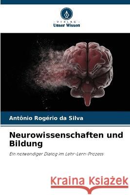 Neurowissenschaften und Bildung Antonio Rogerio Da Silva   9786205961674 Verlag Unser Wissen - książka