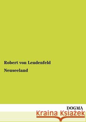 Neuseeland Lendenfeld, Robert von 9783955074784 Dogma - książka