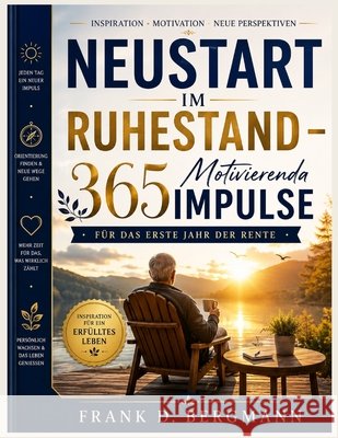 Neustart im Ruhestand - 365 Motivierenda Impulse: Für das erste Jahr der Rente Bergmann, Frank D. 9798185711194 Independently Published - książka