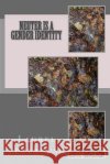 Neuter Is a Gender Identity Laurel Federbush 9781535092890 Createspace Independent Publishing Platform