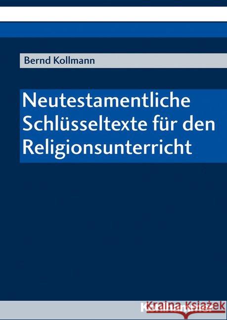 Neutestamentliche Schlusseltexte Fur Den Religionsunterricht Kollmann, Bernd 9783170341142 Kohlhammer - książka