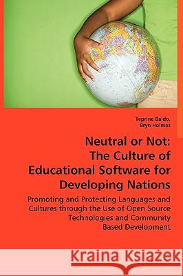 Neutral or Not: The Culture of Educational Software for Developing Nations Baldo, Teprine 9783639029611 VDM Verlag - książka