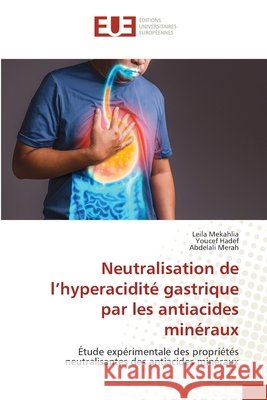 Neutralisation de l'hyperacidité gastrique par les antiacides minéraux Mekahlia, Leila, Hadef, Youcef, Merah, Abdelali 9786209252631 Éditions universitaires européennes - książka