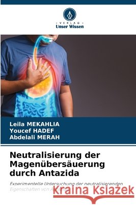 Neutralisierung der Magenübersäuerung durch Antazida Mekahlia, Leila, Hadef, Youcef, Merah, Abdelali 9786208853396 Verlag Unser Wissen - książka