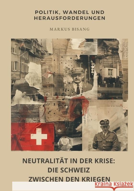 Neutralität in der Krise: Die Schweiz zwischen den  Kriegen Bisang, Markus 9783384444257 tredition - książka