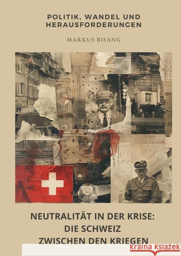 Neutralität in der Krise: Die Schweiz zwischen den  Kriegen Bisang, Markus 9783384444264 tredition - książka