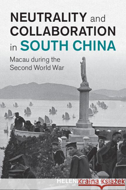 Neutrality and Collaboration in South China: Macau during the Second World War Helena F. S. (Cardiff University) Lopes 9781009311762 Cambridge University Press - książka
