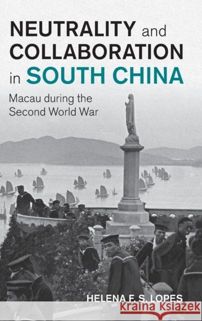 Neutrality and Collaboration in South China: Macau during the Second World War Helena F. S. Lopes 9781009311793 Cambridge University Press - książka