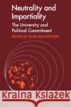 Neutrality and Impartiality: The University and Political Commitment Montefiore, Alan 9780521099233 Cambridge University Press
