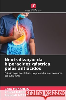 Neutralização da hiperacidez gástrica pelos antiácidos Mekahlia, Leila, Hadef, Youcef, Merah, Abdelali 9786139764914 Edições Nosso Conhecimento - książka