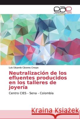 Neutralización de los efluentes producidos en los talleres de joyería Cáceres Crespo, Luis Eduardo 9786202152976 Editorial Académica Española - książka