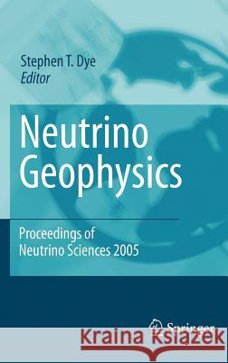 Neutrino Geophysics: Proceedings of Neutrino Sciences 2005 Dye, Stephen T. 9780387707662 Springer - książka