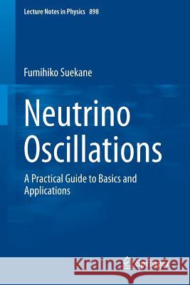 Neutrino Oscillations: A Practical Guide to Basics and Applications Suekane, Fumihiko 9784431554615 Springer - książka