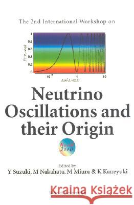 Neutrino Oscillations and Their Origin - Proceedings of the 2nd International Workshop (Noon2000) Kaneyuki, K. 9789810248505 World Scientific Publishing Company - książka
