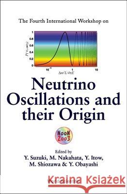 Neutrino Oscillations and Their Origin - Proceedings of the Fourth International Workshop Nakahata, Masayuki 9789812384294 World Scientific Publishing Company - książka