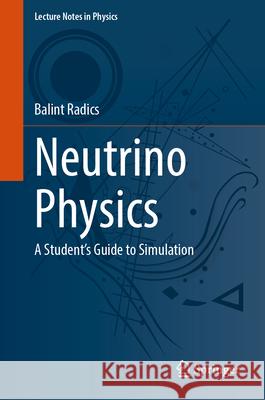 Neutrino Physics: A Student's Guide to Simulation Balint Radics 9783032039927 Springer - książka