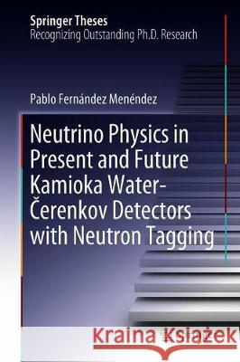 Neutrino Physics in Present and Future Kamioka Water‐Čerenkov Detectors with Neutron Tagging Fernández Menéndez, Pablo 9783319950853 Springer - książka