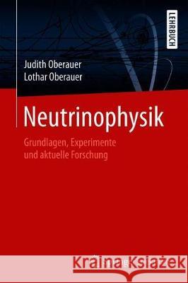 Neutrinophysik: Grundlagen, Experimente Und Aktuelle Forschung Oberauer, Lothar 9783662593349 Springer Spektrum - książka