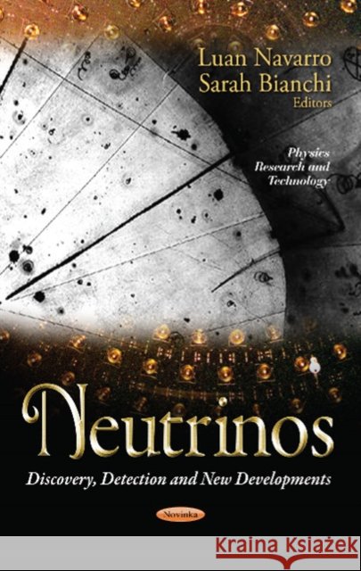 Neutrinos: Discovery, Detection & New Developments Luan Navarro, Sarah Bianchi 9781628085464 Nova Science Publishers Inc - książka