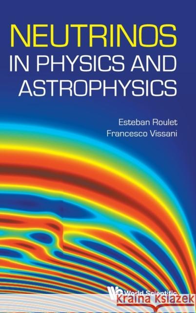 Neutrinos in Physics and Astrophysics Roulet, Esteban 9789811260933 World Scientific Publishing Co Pte Ltd - książka