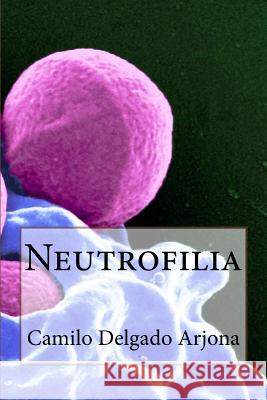 Neutrofilia Camilo Delgad 9781534932586 Createspace Independent Publishing Platform - książka