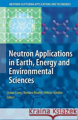 Neutron Applications in Earth, Energy and Environmental Sciences Liyuan Liang Romano Rinaldi Helmut Schober 9780387094151 Springer - książka