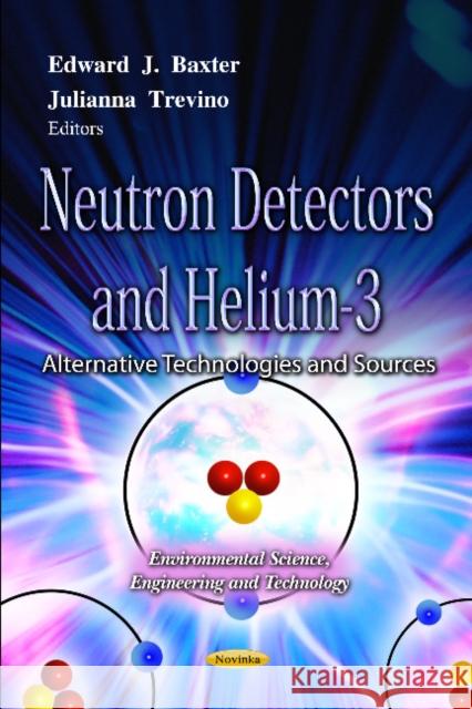 Neutron Detectors & Helium-3: Alternative Technologies & Sources Edward J Baxter, Julianna Trevino 9781619425910 Nova Science Publishers Inc - książka