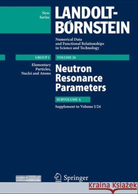Neutron Resonance Parameters: Subvolume A. Supplement to I/24 Sergey I. Sukhoruchkin Zoya N. Soroko Herwig Schopper 9783662456026 Springer - książka