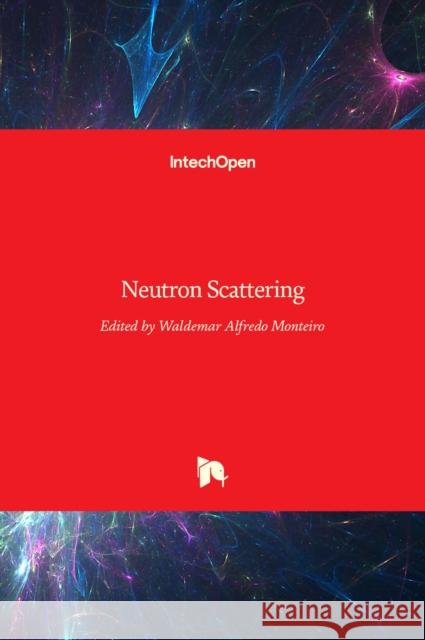 Neutron Scattering Waldemar Alfredo Monteiro 9789535122760 Intechopen - książka