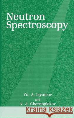 Neutron Spectroscopy Iu A. Iziumov N. a. Chernoplekov Izyumov 9780306110337 Consultants Bureau - książka