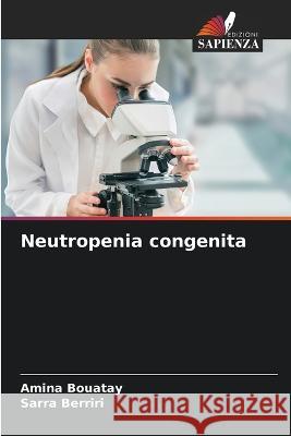Neutropenia congenita Amina Bouatay Sarra Berriri 9786205279267 Edizioni Sapienza - książka