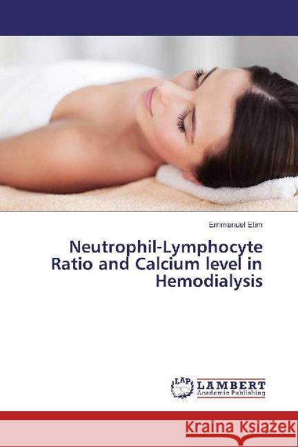 Neutrophil-Lymphocyte Ratio and Calcium level in Hemodialysis Etim, Emmanuel 9786202071390 LAP Lambert Academic Publishing - książka