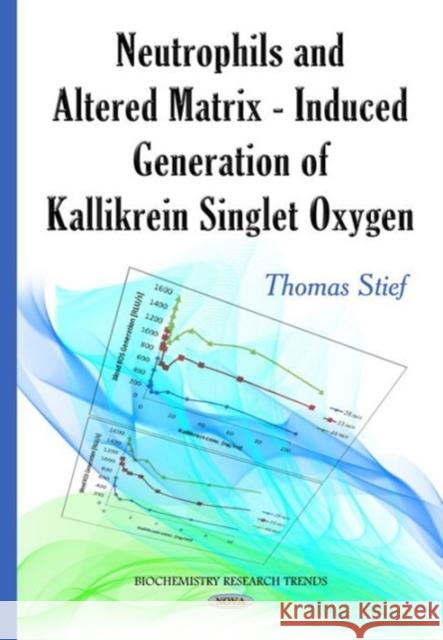 Neutrophils & Altered Matrix-Induced Generation of Kallikrein Singlet Oxygen Thomas Stief 9781634634601 Nova Science Publishers Inc - książka