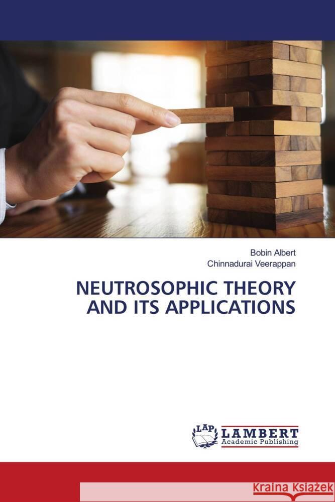 NEUTROSOPHIC THEORY AND ITS APPLICATIONS Albert, Bobin, Veerappan, Chinnadurai 9786139452187 LAP Lambert Academic Publishing - książka