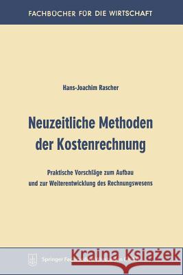 Neuzeitliche Methoden Der Kostenrechnung: Praktische Vorschläge Zum Aufbau Und Zur Weiterentwicklung Des Rechnungswesens Rascher, Hans-Joachim 9783663125808 Gabler Verlag - książka