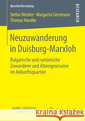 Neuzuwanderung in Duisburg-Marxloh: Bulgarische Und Rumänische Zuwanderer Und Alteingesessene Im Ankunftsquartier Böckler, Stefan 9783658189129 VS Verlag für Sozialwissenschaften - książka