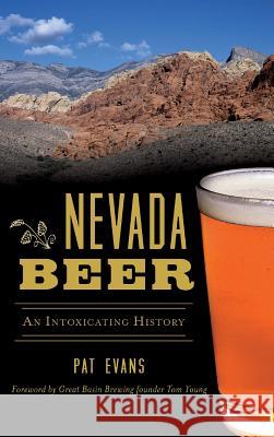 Nevada Beer: An Intoxicating History Pat Evans Great Basin Brewing Founder Tom Young 9781540237118 History Press Library Editions - książka