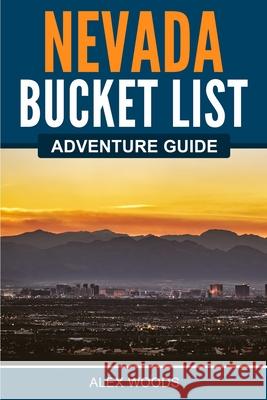 Nevada Bucket List Adventure Guide Alex Woods 9781955149402 Bridge Press - książka
