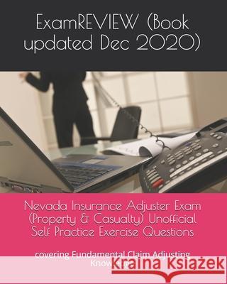 Nevada Insurance Adjuster Exam (Property & Casualty) Unofficial Self Practice Exercise Questions: covering Fundamental Claim Adjusting Knowledge Examreview 9781725929364 Createspace Independent Publishing Platform - książka