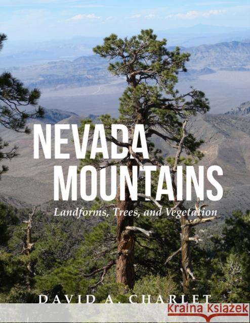 Nevada Mountains: Landforms, Trees, and Vegetation David Alan Charlet 9781647691530 University of Utah Press,U.S. - książka