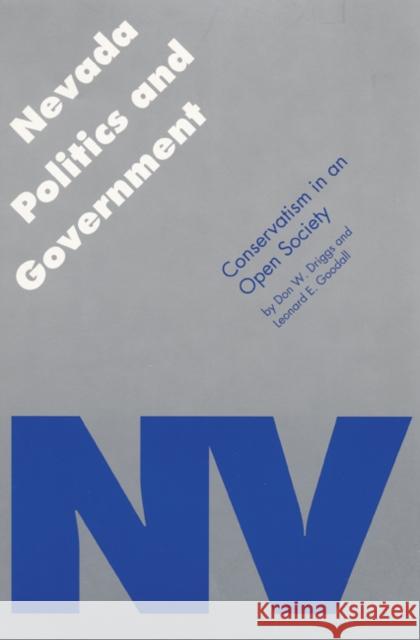 Nevada Politics and Government: Conservatism in an Open Society Don W. Driggs Leonard E. Goodall 9780803266049 University of Nebraska Press - książka