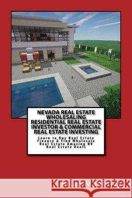 Nevada Real Estate Wholesaling Residential Real Estate Investor & Commercial Real Estate Investing: Learn to Buy Real Estate Finance & Find Wholesale Brian Mahoney 9781545053522 Createspace Independent Publishing Platform - książka