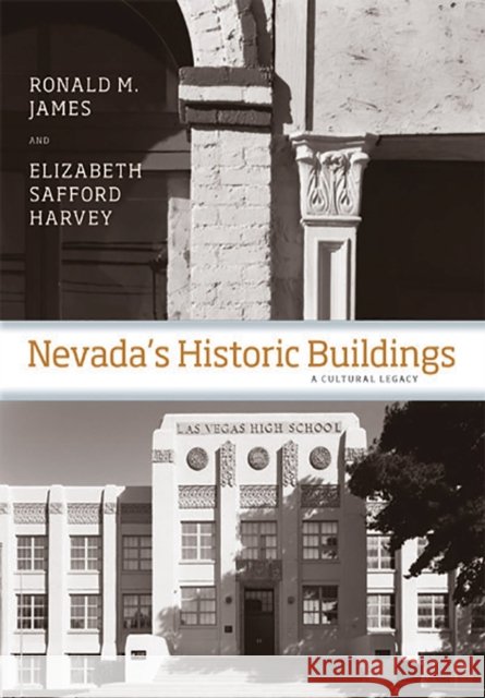 Nevada's Historic Buildings: A Cultural Legacy James, Ronald M. 9780874177985 University of Nevada Press - książka