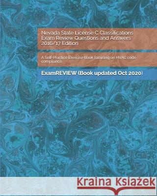 Nevada State License C Classifications Exam Review Questions and Answers 2016/17 Edition: A Self-Practice Exercise Book focusing on HVAC code complian Examreview 9781523438334 Createspace Independent Publishing Platform - książka
