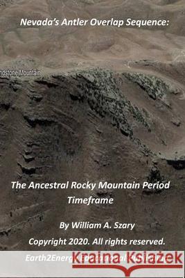 Nevada's Antler Overlap Sequence: The Ancestral Rocky Mountain Period Timeframe William a Szary 9798575662044 Independently Published - książka