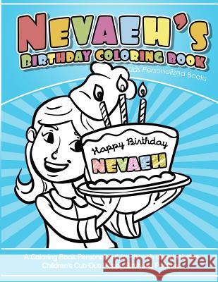 Nevaeh's Birthday Coloring Book Kids Personalized Books: A Coloring Book Personalized for Nevaeh that includes Children's Cut Out Happy Birthday Poste Books, Nevaeh's 9781985138063 Createspace Independent Publishing Platform - książka