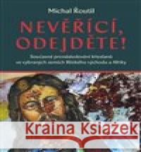 Nevěřící, odejděte! Michal Řoutil 9788074654343 Pavel Mervart - książka